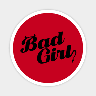 BAD GIRL Magnet